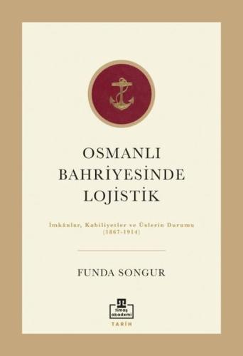 Osmanlı Bahriyesinde Lojistik: İmkanlar Kabiliyetler ve Üslerin Durumu 1867 - 1914