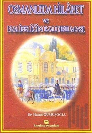 Osmanlı’da Hilafet ve Halifeliğin Kaldırılması
