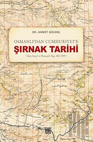 Osmanlı’dan Cumhuriyet’e Şırnak Tarihi (İdari, Sosyal ve Ekonomik Yapı, 1853-1929)