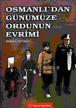 Osmanlı’dan Günümüze Ordunun Evrimi