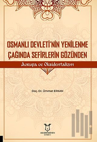 Osmanlı Devleti’nin Yenilenme Çağında Sefirlerin Gözünden Avrupa ve Oksidentalizm