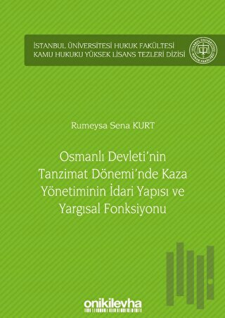 Osmanlı Devleti'nin Tanzimat Dönemi'nde Kaza Yönetiminin İdari Yapısı ve Yargısal Fonksiyonu (Ciltli)
