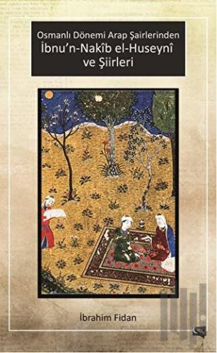 Osmanlı Dönemi Arap Şairlerinden İbnu’n-Nakib el-Huseyni ve Şiirleri