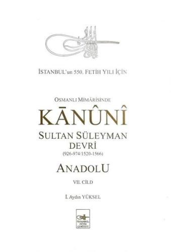 Osmanlı Mimarisinde Kanuni Sultan Süleyman Devri - Anadolu 7.Cild (Ciltli)