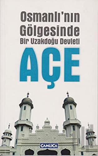 Osmanlı'nın Gölgesinde Bir uzakdoğu Devleti - Açe