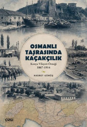 Osmanlı Taşrasında Kaçakçılık Konya Vilayeti Örneği 1867-1914