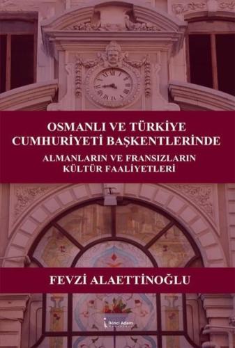 Osmanlı ve Türkiye Cumhuriyeti Başkentlerinde Almanların ve Fransızların Kültür Faaliyetleri