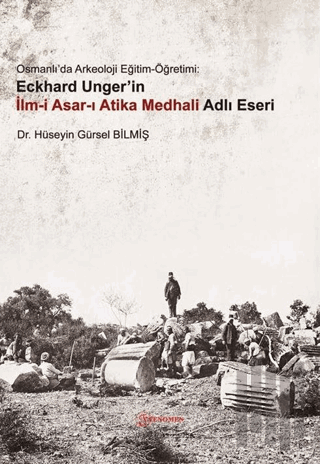 Osmanlı'da Arkeoloji Eğitim-Öğretimi: Eckhard Unger'in İlmi Asarı Atika Medhali Adlı Eseri