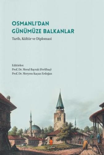 Osmanlı'dan Günümüze Balkanlar - Tarih Kültür ve Diplomasi