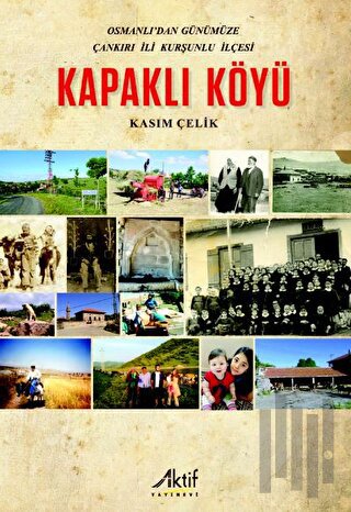 Osmanlı'dan Günümüze Çankırı İli Kurşunlu İlçesi Kapaklı Köyü
