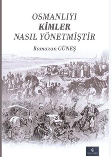 Osmanlıyı Kimler Nasıl Yönetmiştir