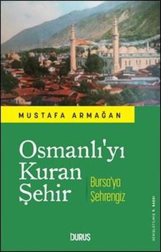 Osmanlı'yı Kuran Şehir - Bursa'ya Şehrengiz | Kitap Ambarı