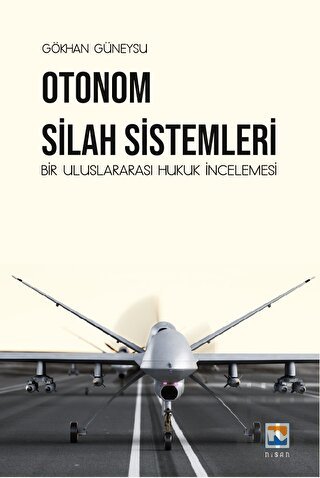 Otonom Silah Sistemleri: Bir Uluslararası Hukuk İncelemesi