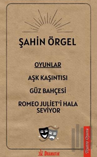 Oyunlar: Aşk Kaşıntısı, Güz Bahçesi, Romeo Juliet'i Hala Seviyor