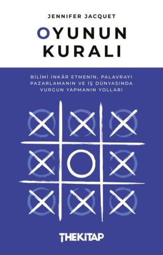 Oyunun Kuralı: Bilimi İnkar Etmenin Palavrayı Pazarlamanın ve İş Dünyasında Vurgun Yapmanın Yolları
