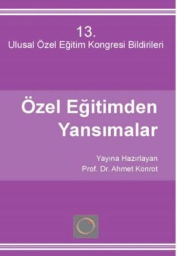 13. Ulusal Özel Eğitim Kongresi Bildirileri - Özel Eğitimden Yansımalar