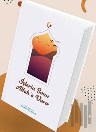 Özel Tasarımlı Huzur Ajandası - İşlerin Sonu Allah'a Varır (Ciltli)