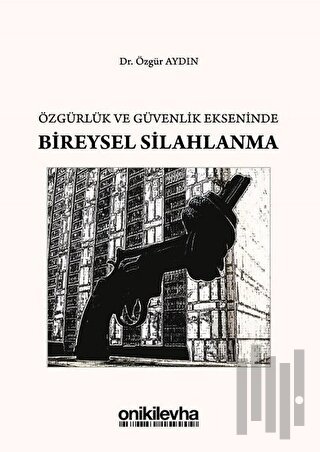 Özgürlük ve Güvenlik Ekseninde Bireysel Silahlanma