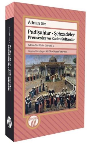 Padişahlar - Şehzadeler Prensesler ve Kadın Sultanlar