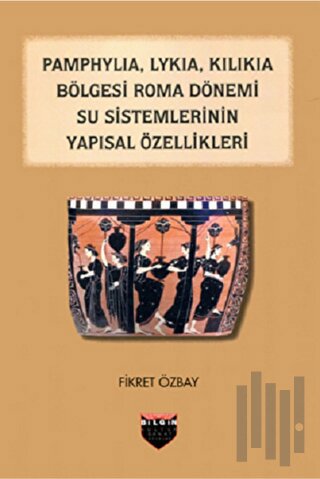 Pamphylia, Lykia, Kilikia Bölgesi Roma Dönemi Su Sistemlerinin Yapısal Özellikleri