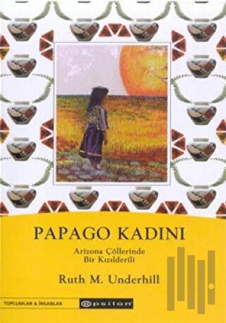 Papago Kadını Arizona Çöllerinde Bir Kızılderili