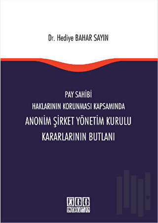 Pay Sahibi Haklarının Korunması Kapsamında Anonim Şirket Yönetim Kurulu Kararlarının Butlanı