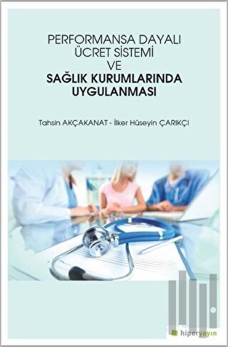 Performansa Dayalı Ücret Sistemi ve Sağlık Kurumlarında Uygulanması
