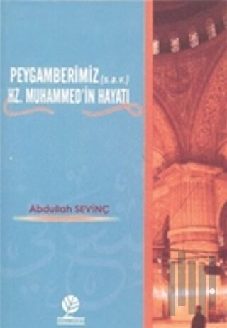Peygamberimiz (s.a.v.) Hz. Muhammed’in Hayatı