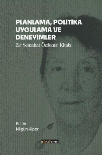 Planlama Politika Uygulama ve Deneyimler - Bir Semahat Özdemir Kitabı