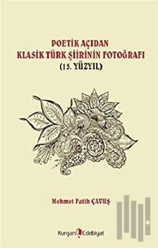 Poetik Açıdan Klasik Türk Şiirinin Fotoğrafı (15. Yüzyıl)