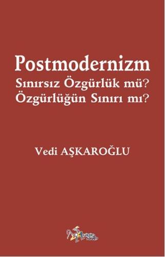 Postmodernizm Sınırsız Özgürlük Mü? Özgürlüğün Sınırı Mı?