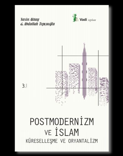 Postmodernizm ve İslam Küreselleşme ve Oryantalizm