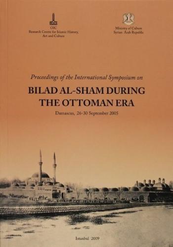 Proceeding of the International Symposium on Bilad al - Sham During the Ottoman Era İngilizce - Arapça