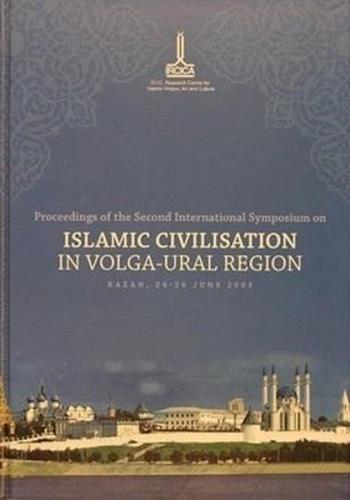Proceedings Of The Second International Symposium On Islamic Civilisation In Volga - Ural Region (Ciltli)