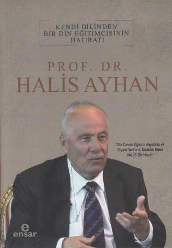 Prof.Dr.Halis Ayhan: Kendi Dilinden Bir Din Eğitimcisinin Hatıratı