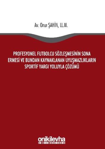 Profesyonel Futbolcu Sözleşmesinin Sona Ermesi ve Bundan Kaynaklanan Uyuşmazlıkların