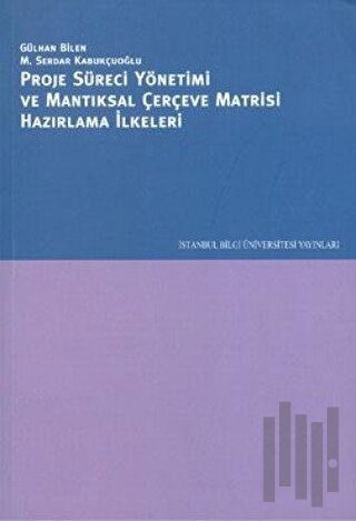 Proje Süreci Yönetimi ve Mantıksal Çerçeve Matrisi Hazırlama İlkeleri