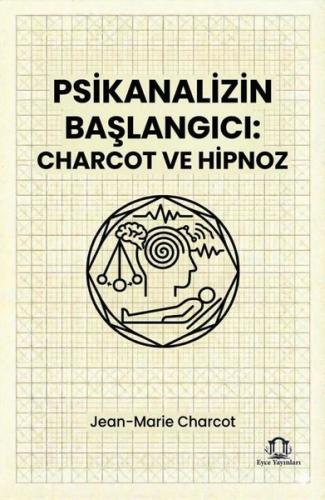 Psikanalizin Başlangıcı: Charcot ve Hipnoz