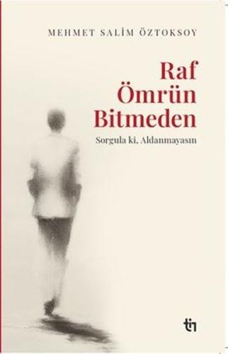 Raf Ömrün Bitmeden - Sorgula ki Aldanmayasın | Kitap Ambarı