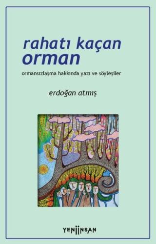 Rahatı Kaçan Orman - Ormansızlaşma Hakkında Yazı ve Söyleşiler