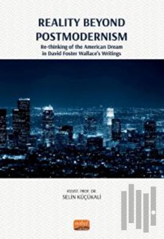 Reality Beyond Postmodernism - Re-thinking Of The American Dream İn David Foster Wallace’s Writings