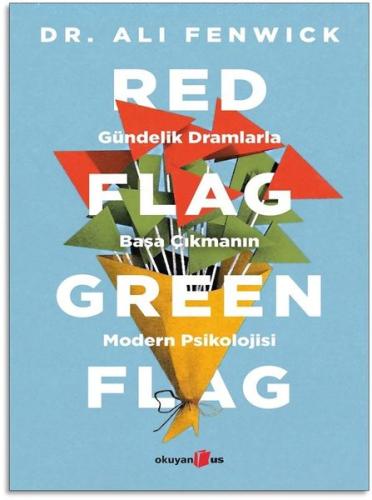 Red Flag Green Flag - Gündelik Dramlarla Başa Çıkmanın Modern Psikolojisi