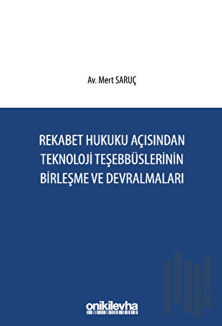 Rekabet Hukuku Açısından Teknoloji Teşebbüslerinin Birleşme ve Devralmaları (Ciltli)