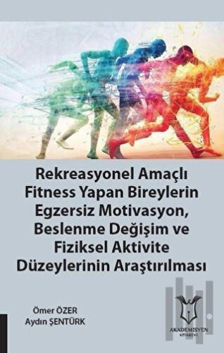 Rekreasyonel Amaçlı Fitness Yapan Bireylerin Egzersiz Motivasyon, Beslenme Değişim ve Fiziksel Aktivite Düzeylerinin Araştırılması