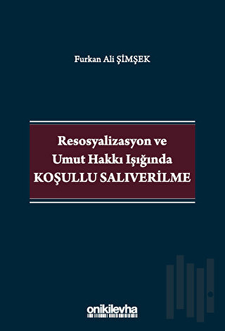 Resosyalizasyon ve Umut Hakkı Işığında Koşullu Salıverilme