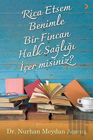 Rica Etsem Benimle Bir Fincan Halk Sağlığı İçer misiniz?