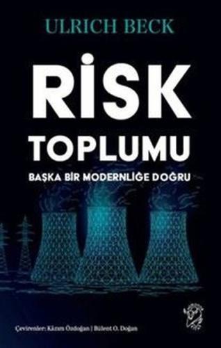 Risk Toplumu: Başka Bir Modernliğe Doğru