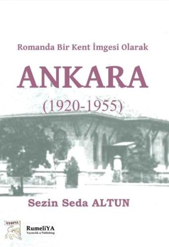 Romanda Bir Kent İmgesi Olarak Ankara 1920 - 1955