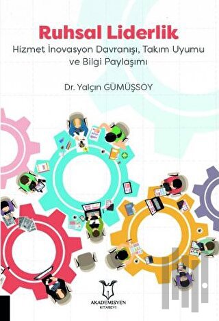 Ruhsal Liderlik Hizmet İnovasyon Davranışı, Takım Uyumu ve Bilgi Paylaşımı