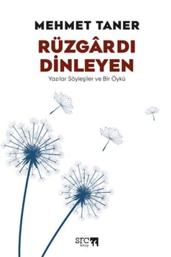 Rüzgardı Dinleyen - Yazılar Söyleşiler ve Bir Öykü